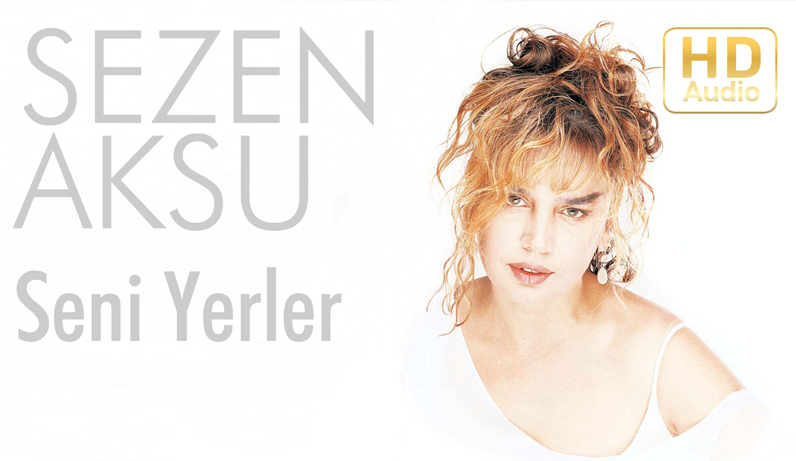 Sezen Aksu – Seni Yerler